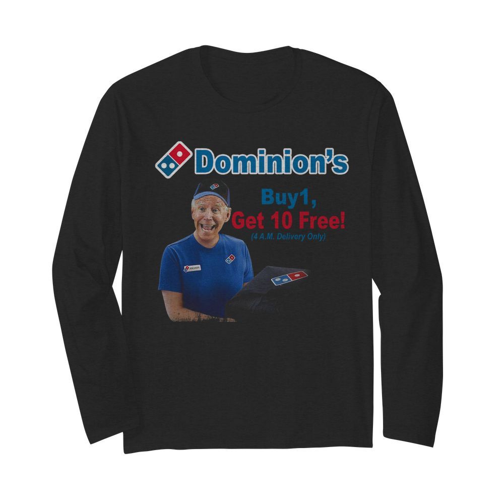 Joe Biden Dominions Buy 1 Get 10 Free 4am Delivery Only  Long Sleeved T-shirt 