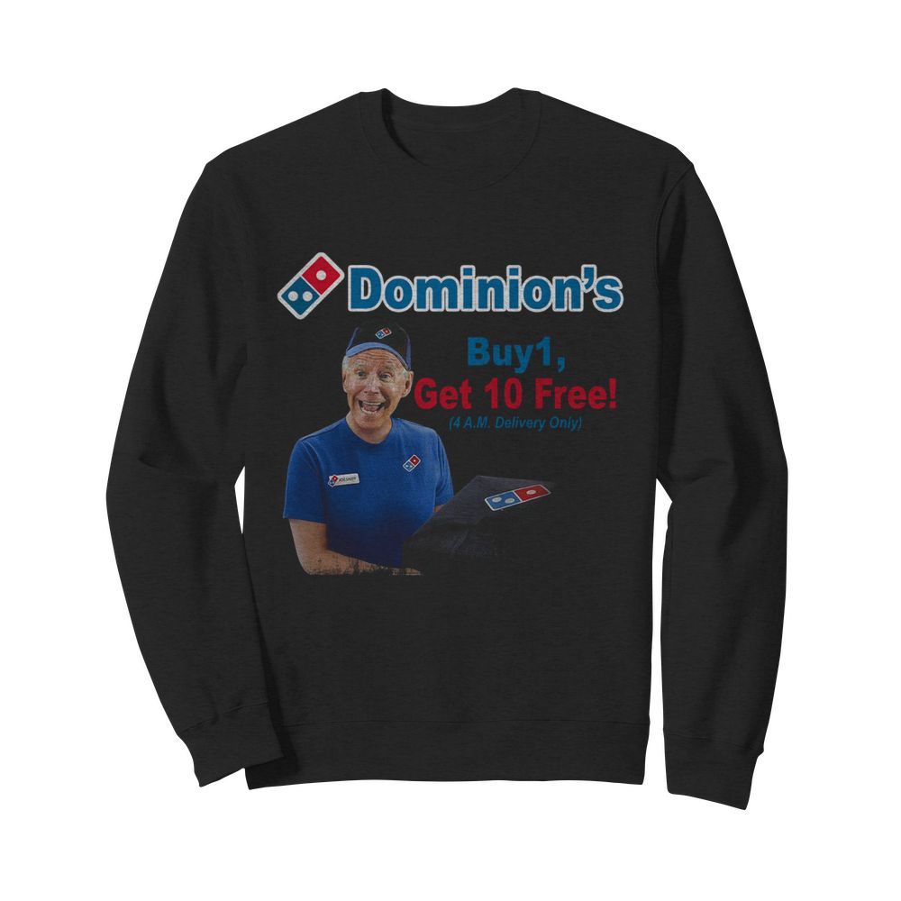 Joe Biden Dominions Buy 1 Get 10 Free 4am Delivery Only  Unisex Sweatshirt