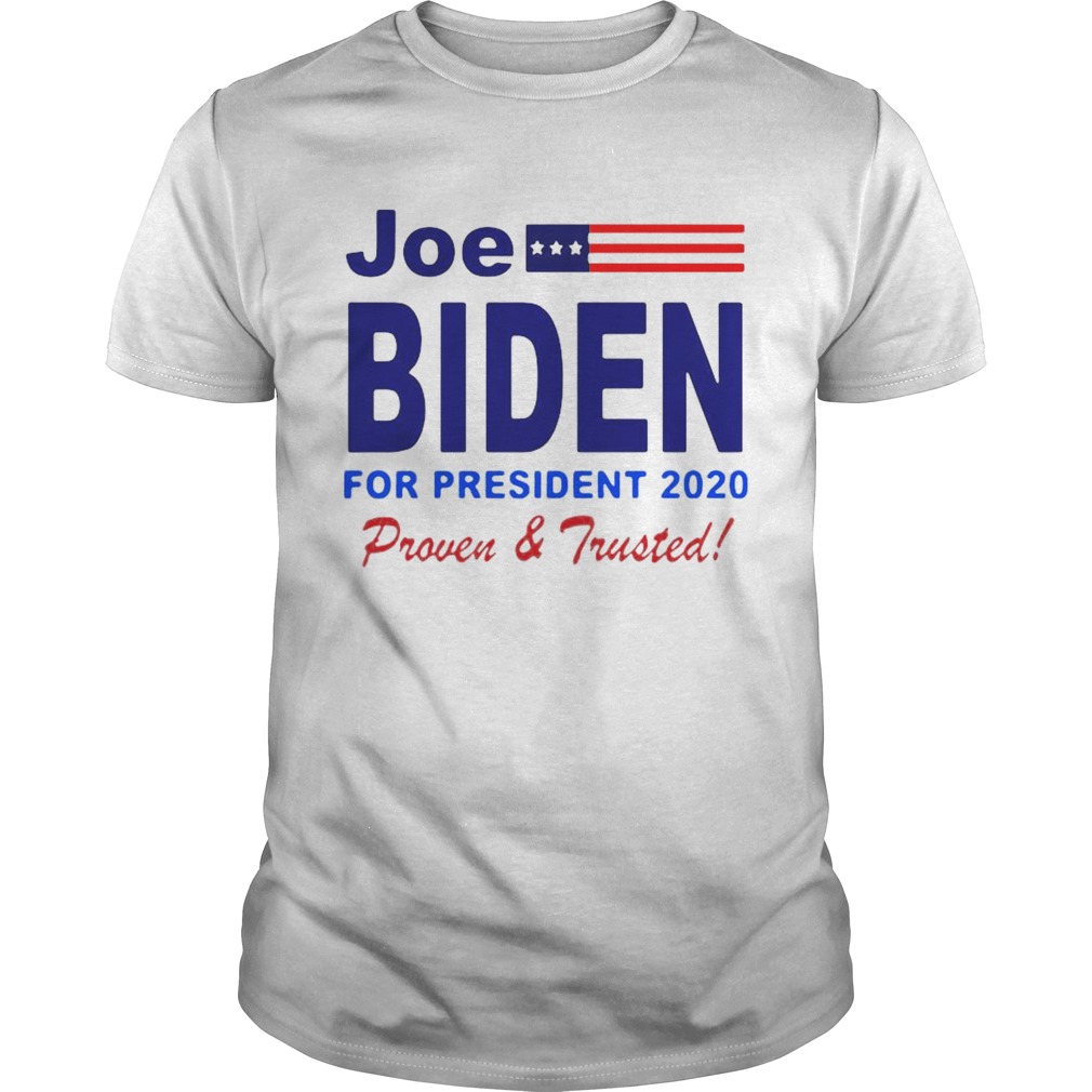 Joe Biden For President 2020 Proven And Trusted shirt