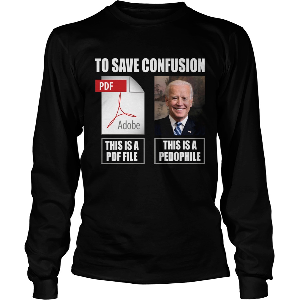 Joe Biden To Save Confusion This Is A PDF File This Is A Pedophile  Long Sleeve