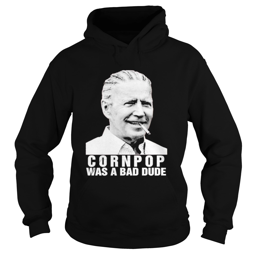 Joe Biden corn pop was a bad dude  Hoodie