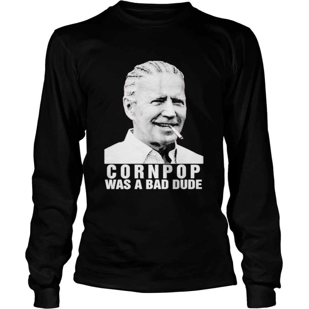 Joe Biden corn pop was a bad dude  Long Sleeve