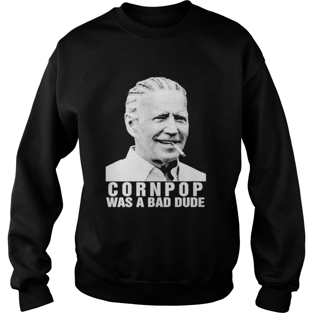 Joe Biden corn pop was a bad dude  Sweatshirt