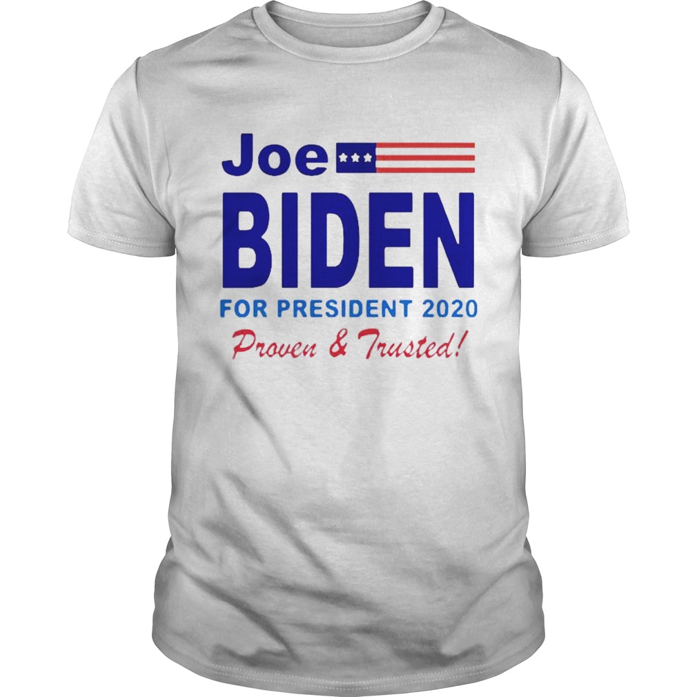 Joe Biden for President 2020 Proven and Trusted shirt