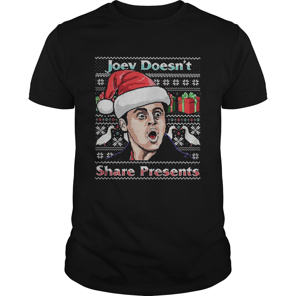 Joey Doesnt Share Presents Ugly Christmas shirt