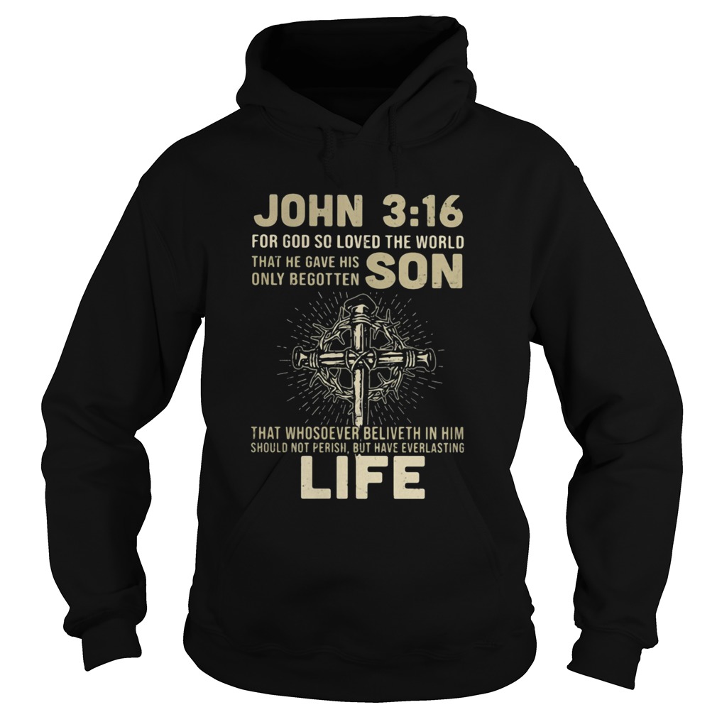 John 316 for god so loved the world that he gave his only begotten jesus  Hoodie