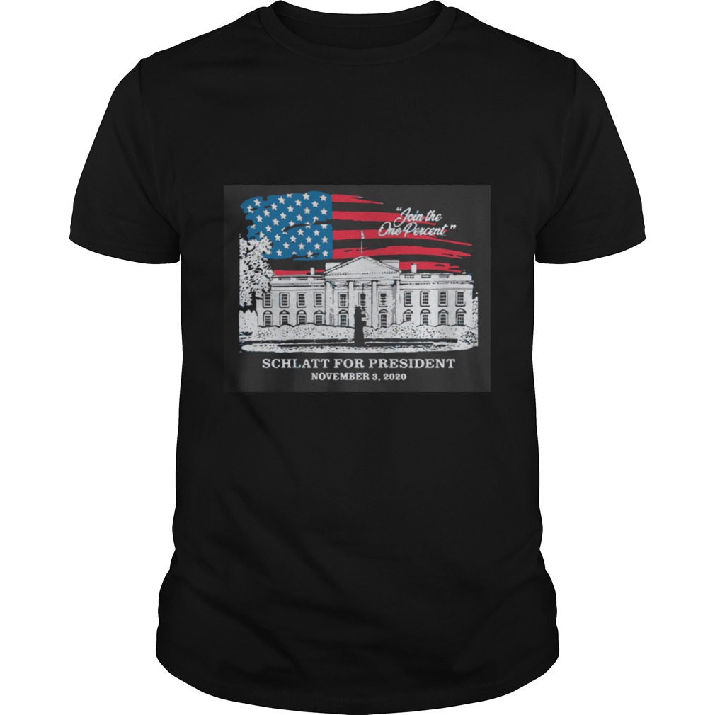 Join The One Percent Schlatt For President November 3 2020 shirt