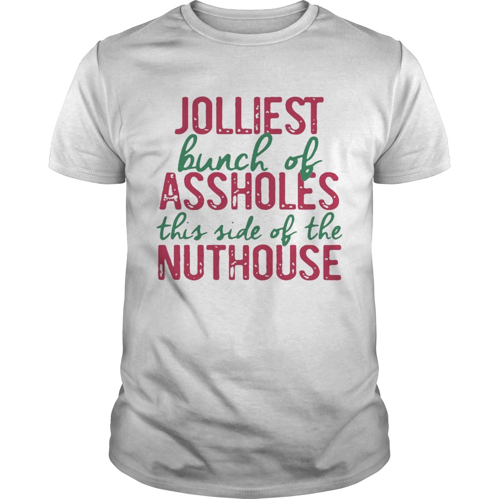 Jolliest Bunch Of Aholes This Inde Of The Nuthouse shirt