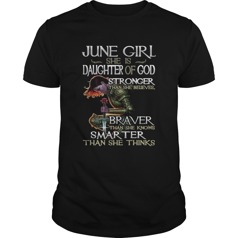 June Girl She Is Daughter Of God Stronger Braver Than She Knows Smarter shirt