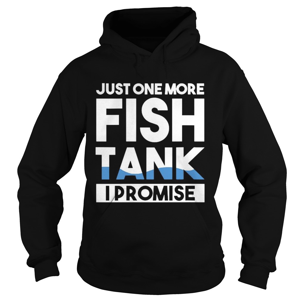 Just One More Fish Tank I Promise Aquarium  Hoodie