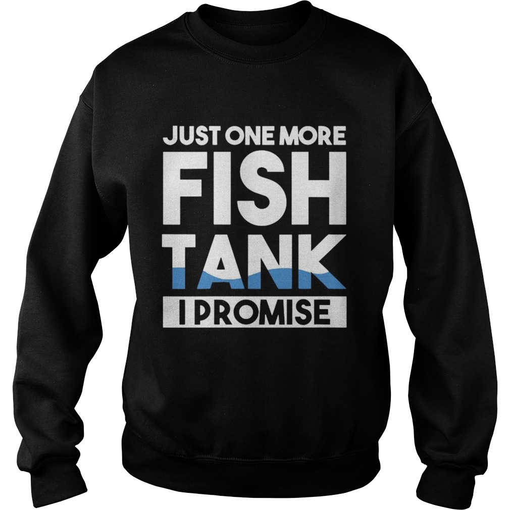 Just One More Fish Tank I Promise Aquarium  Sweatshirt