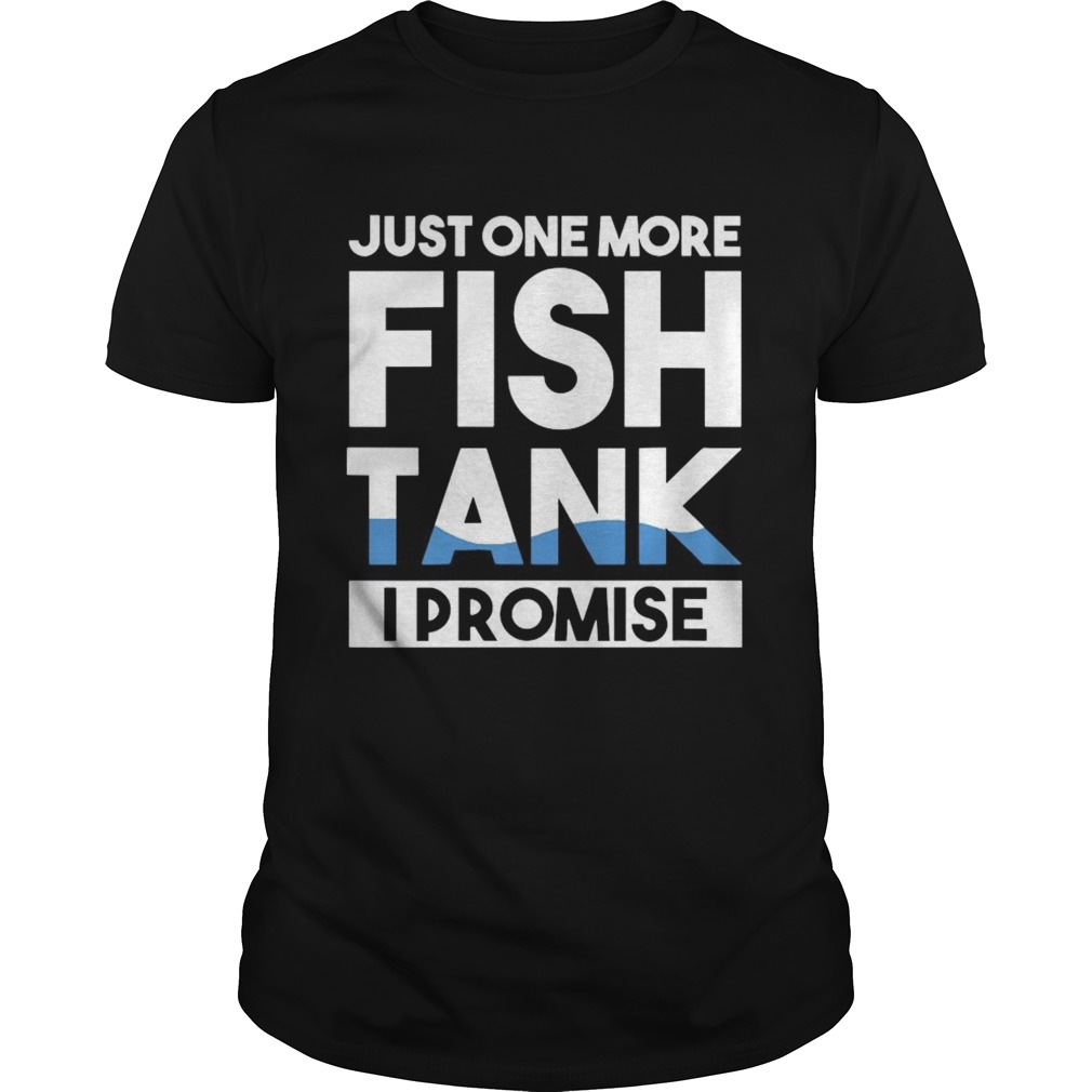 Just One More Fish Tank I Promise Aquarium  Unisex