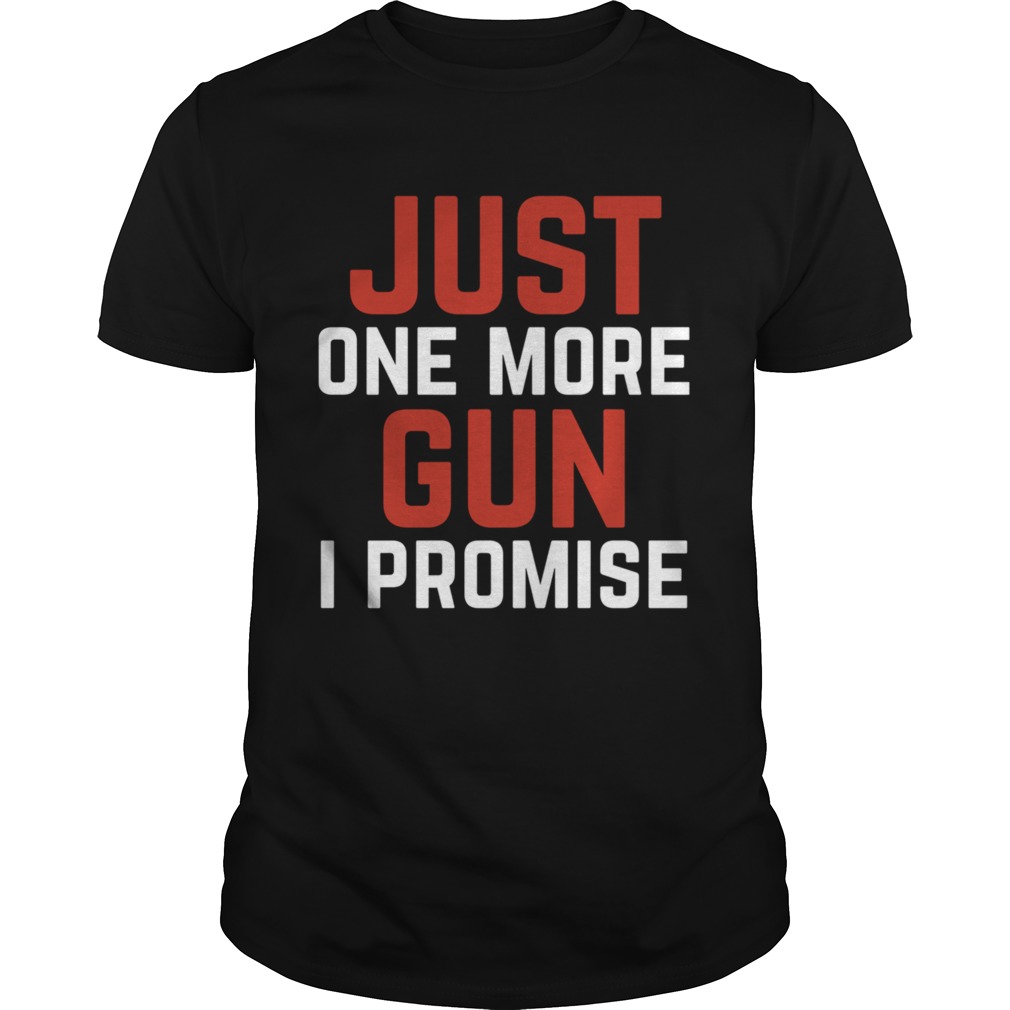 Just One More Gun I Promise White Red shirt