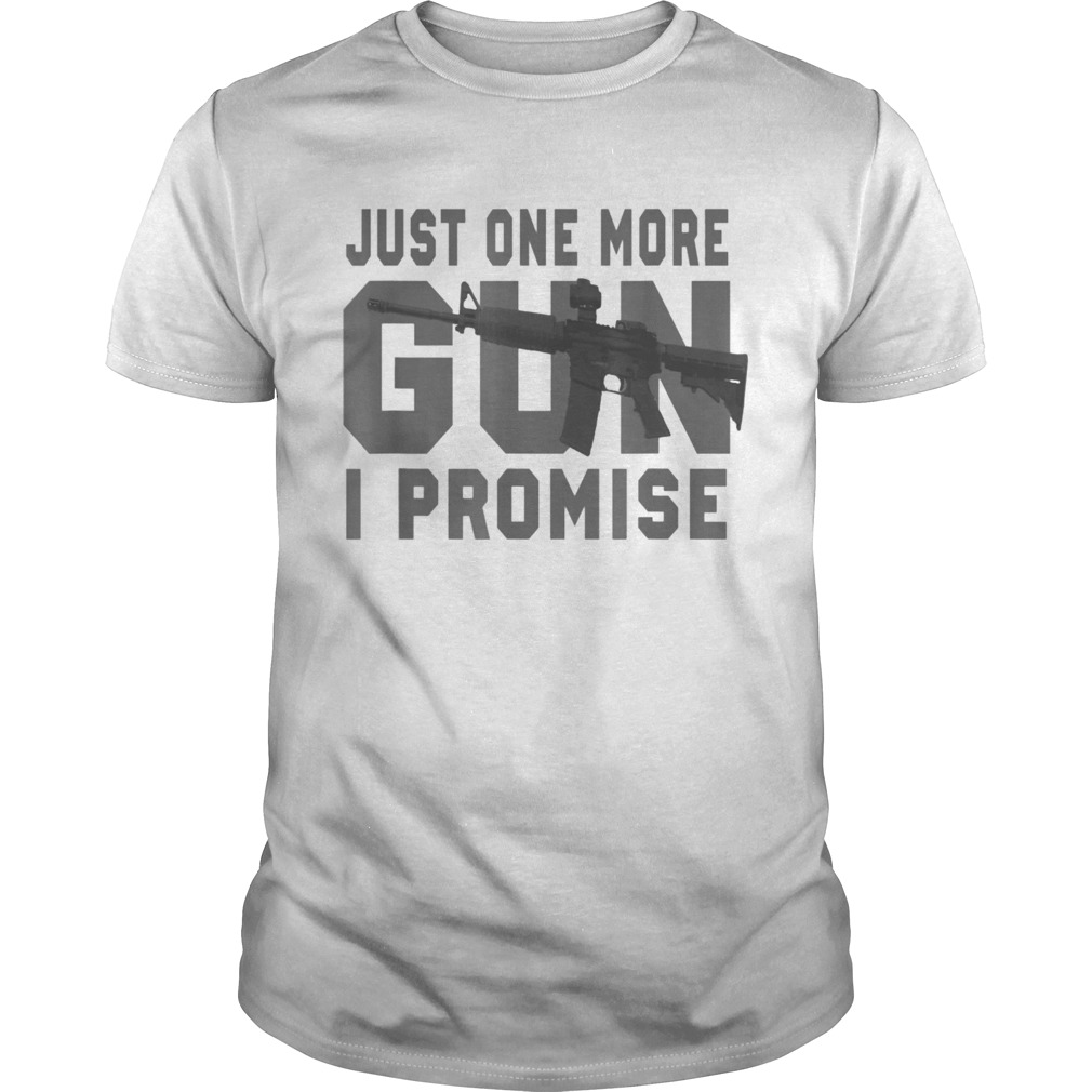 Just One More Gun I Promise husband shirt