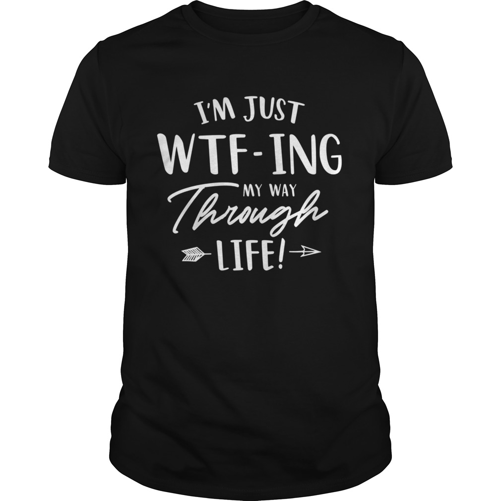 Just WTFing My Way Through Life  Unisex