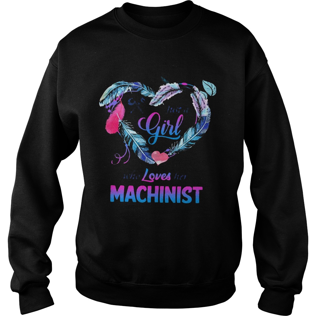 Just a girl who loves her Machinist  Sweatshirt