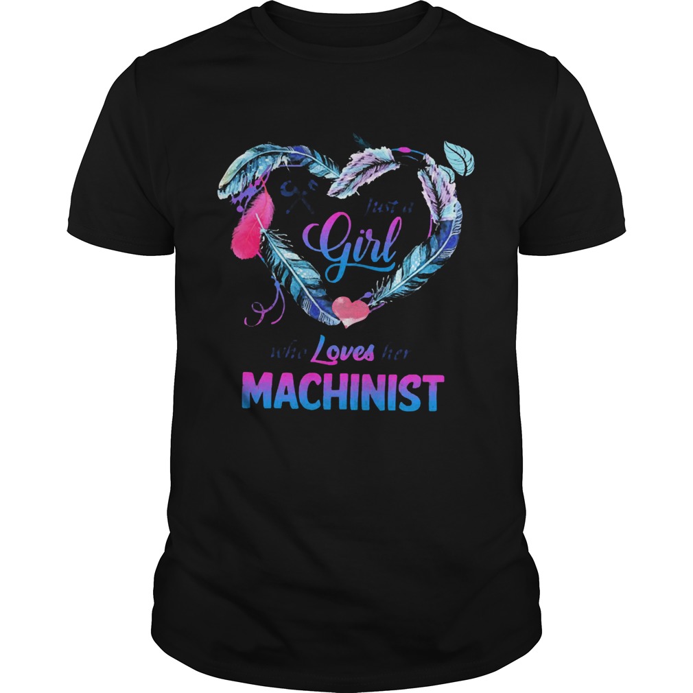 Just a girl who loves her Machinist  Unisex