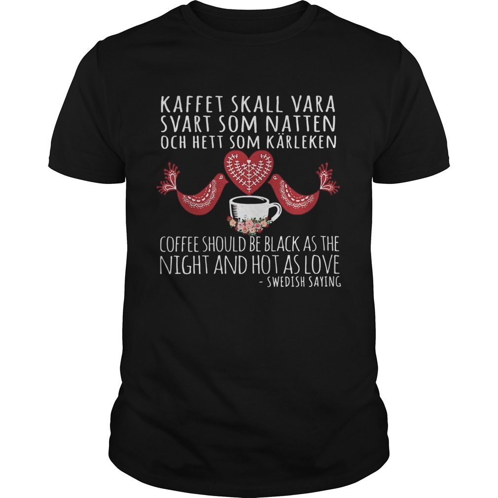 Kaffet Skall Vara Svart Som Natten Och Hett Som Karleken Coffee Should Be Black shirt