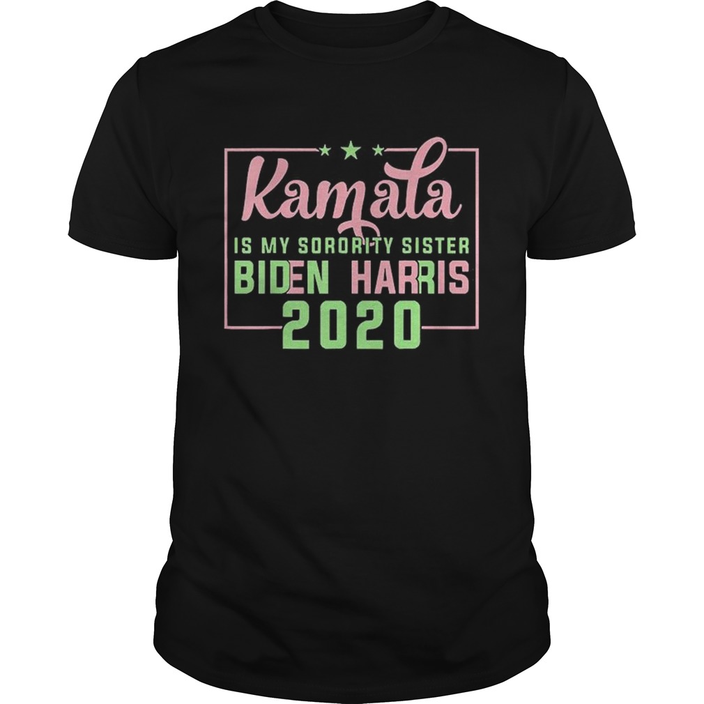 Kamala Harris Is My Sorority Sister Biden Harris 2020 shirt