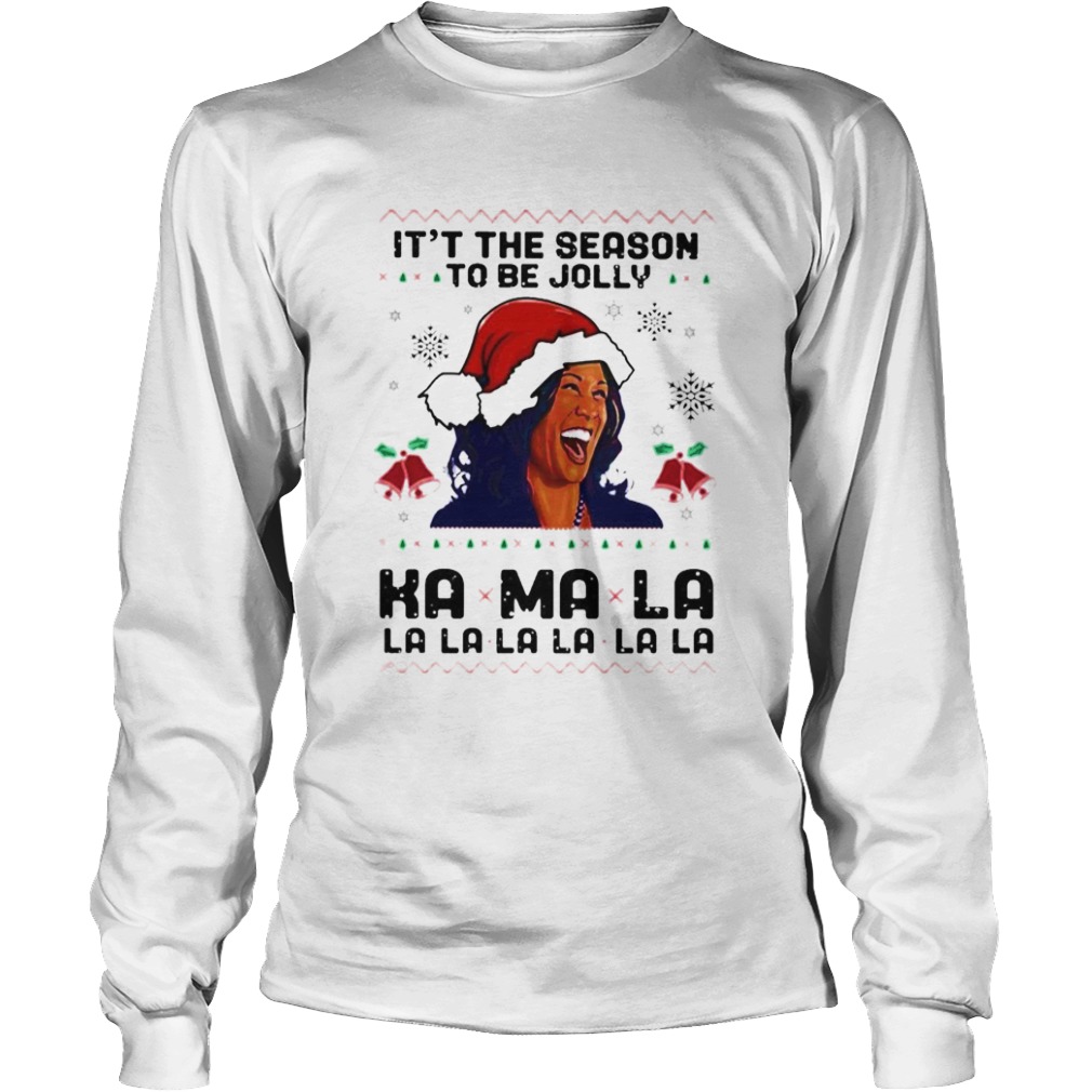 Kamala Harris Tis The Season To Be Jolly Kamala La La La Christmas  Long Sleeve