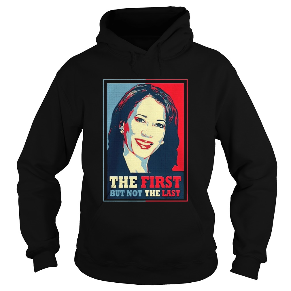 Kamala The First But Not The Last  Hoodie