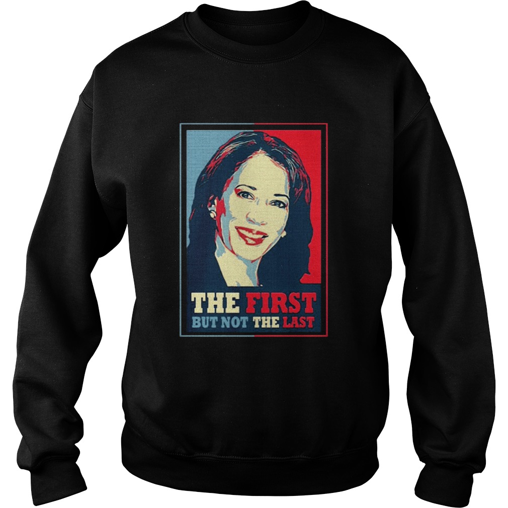 Kamala The First But Not The Last  Sweatshirt