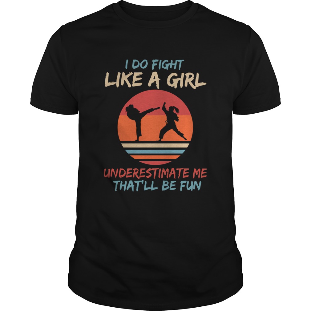 Karate I Do Fight Like A Girl Underestimate Me Thatll Be Fun Retro shirt