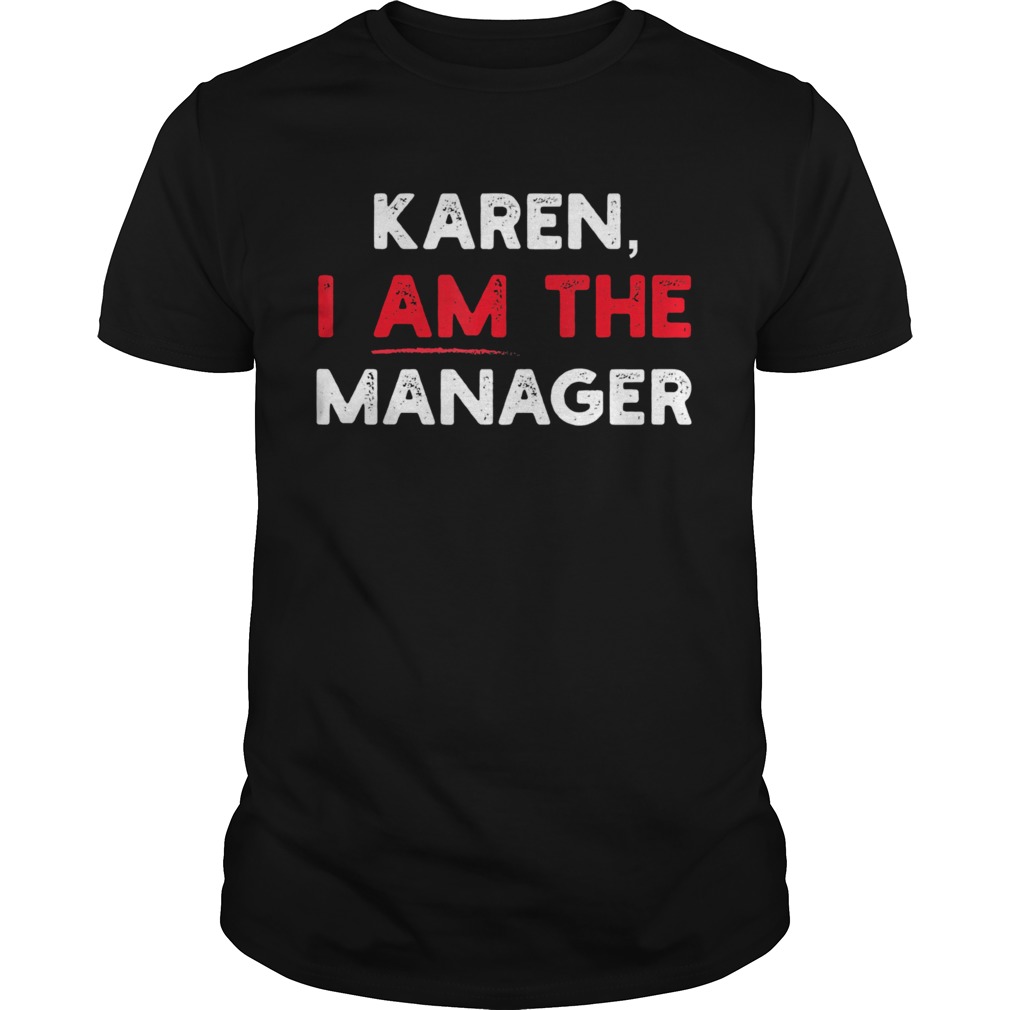 Karen I am the Manager shirt