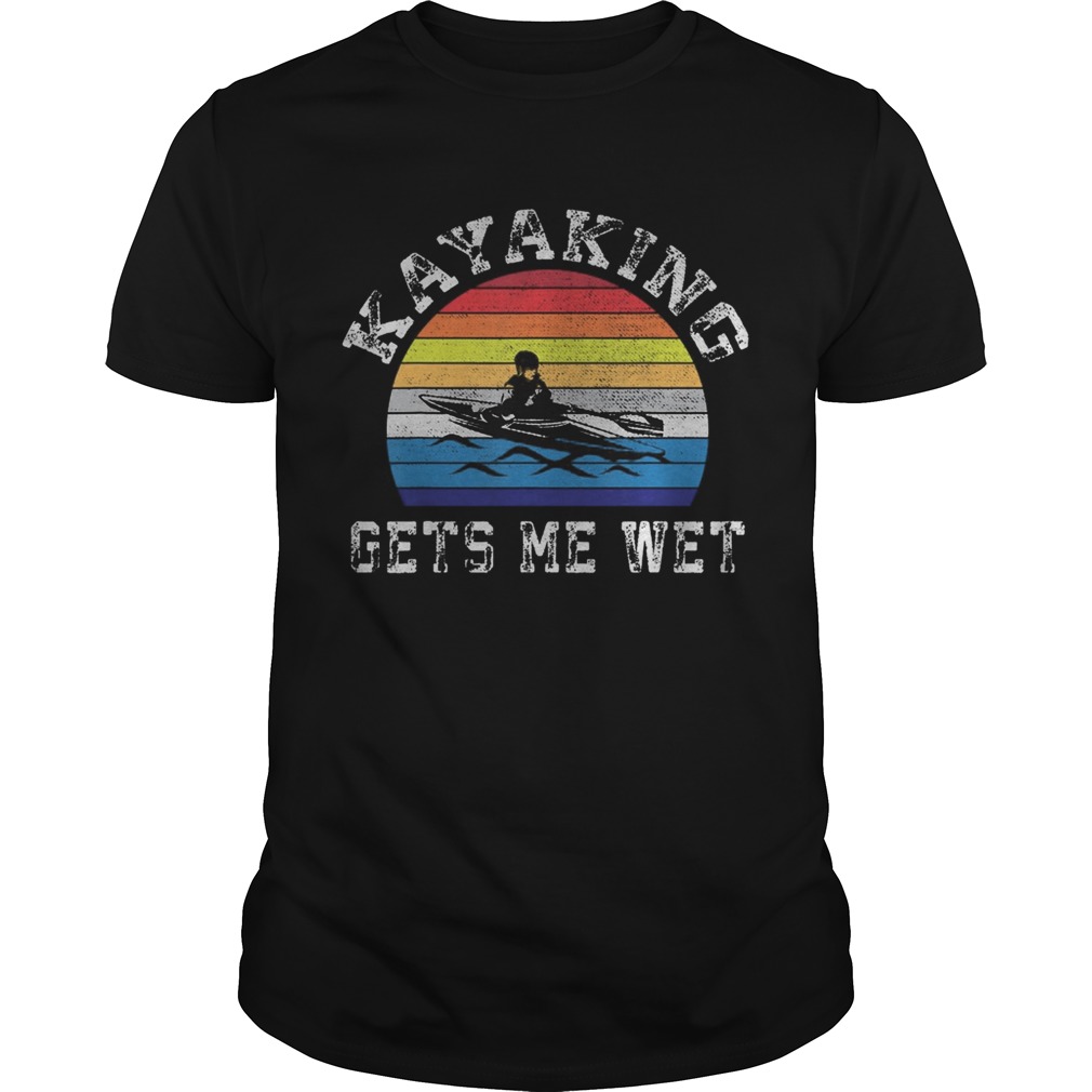 Kayak Distressed Retro Vintage Funny Kayaking Gets Me Wet shirt