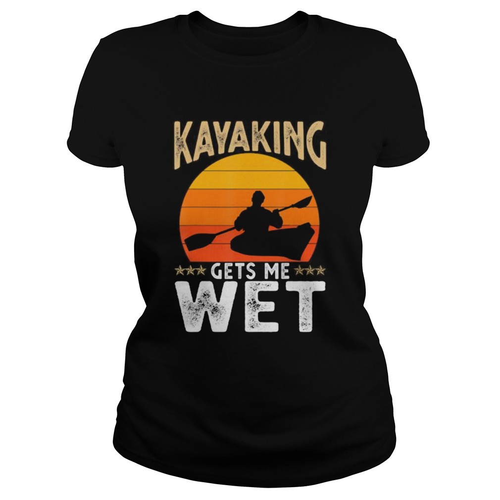 Kayaking Gets Me Wet  Classic Ladies