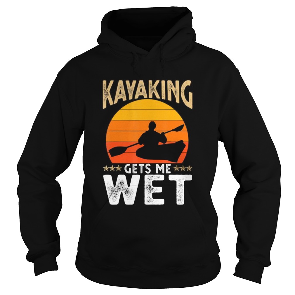 Kayaking Gets Me Wet  Hoodie