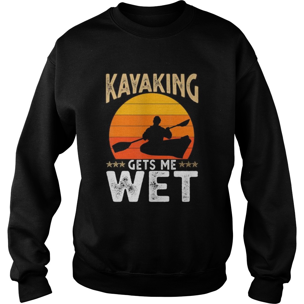 Kayaking Gets Me Wet  Sweatshirt