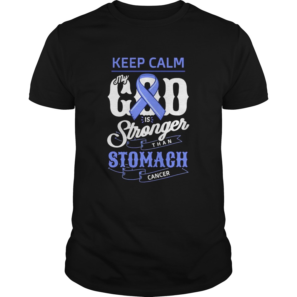 Keep Calm My God Is Stronger Than Stomach Cancer Humor shirt