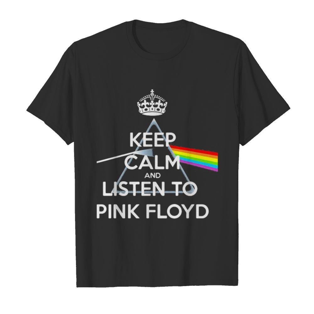 Keep calm and listen to pink floyd rainbow shirt