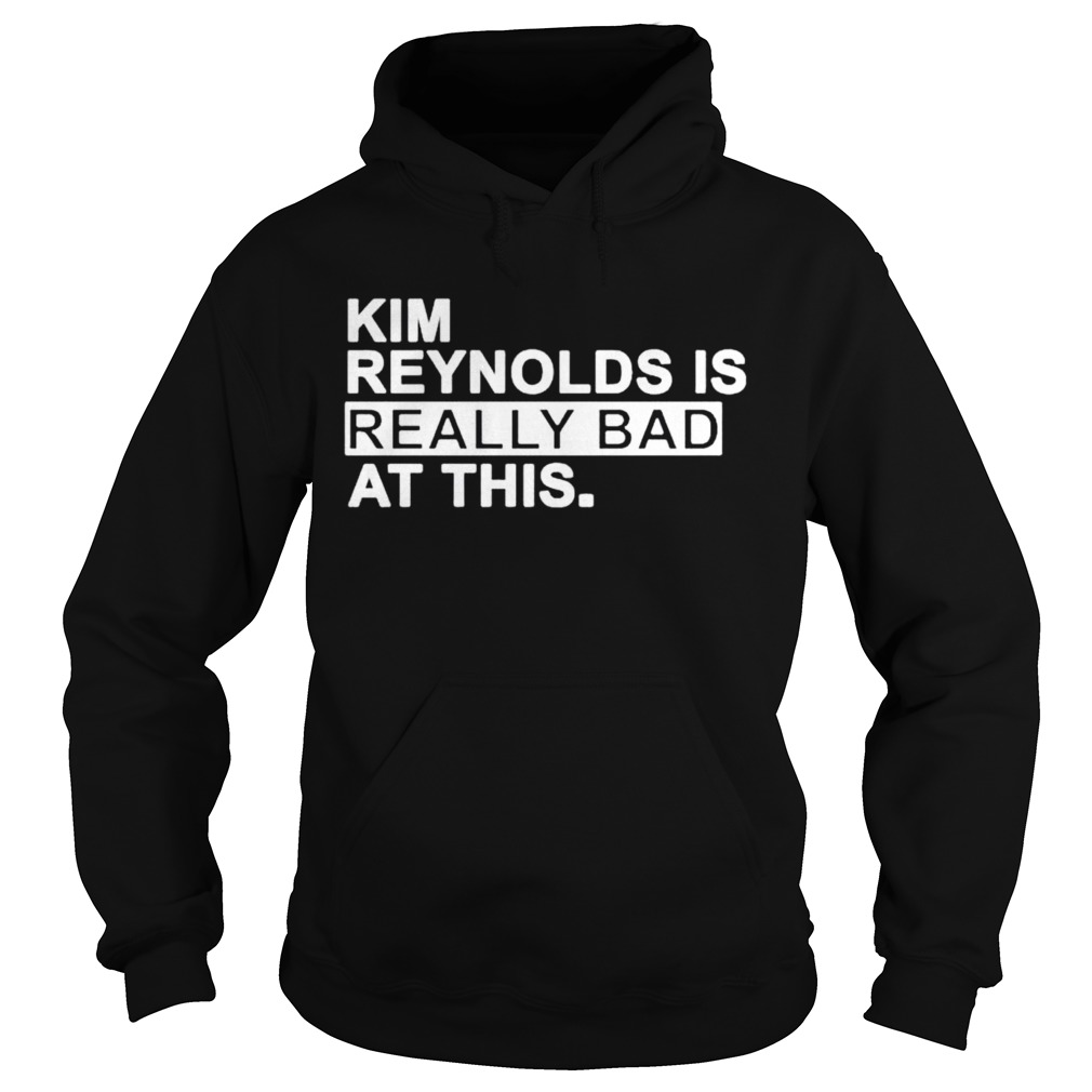 Kim Reynolds is really bad at this  Hoodie