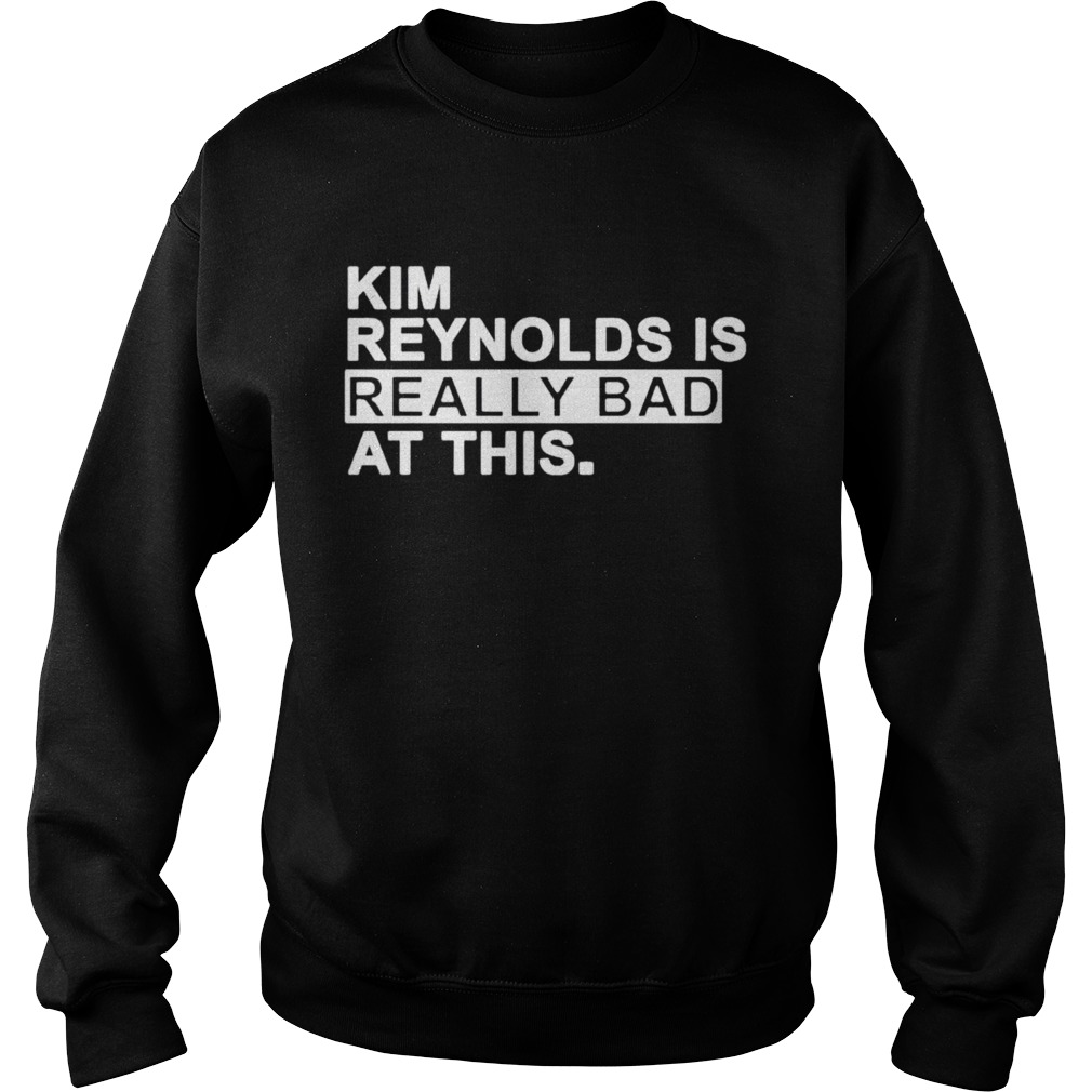 Kim Reynolds is really bad at this  Sweatshirt