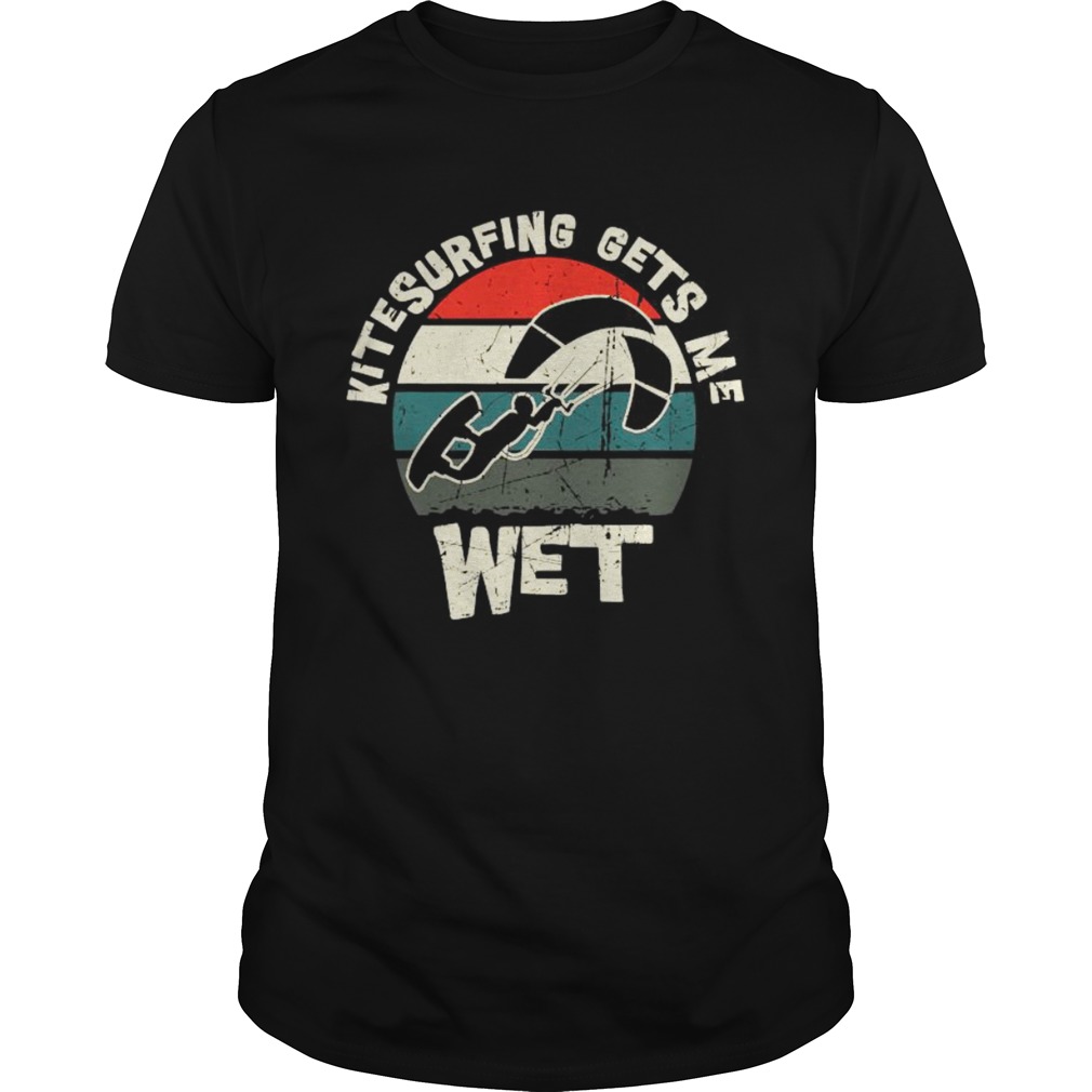 Kite Surfing Gets Me Wet Kitesurfing Vintage  Unisex