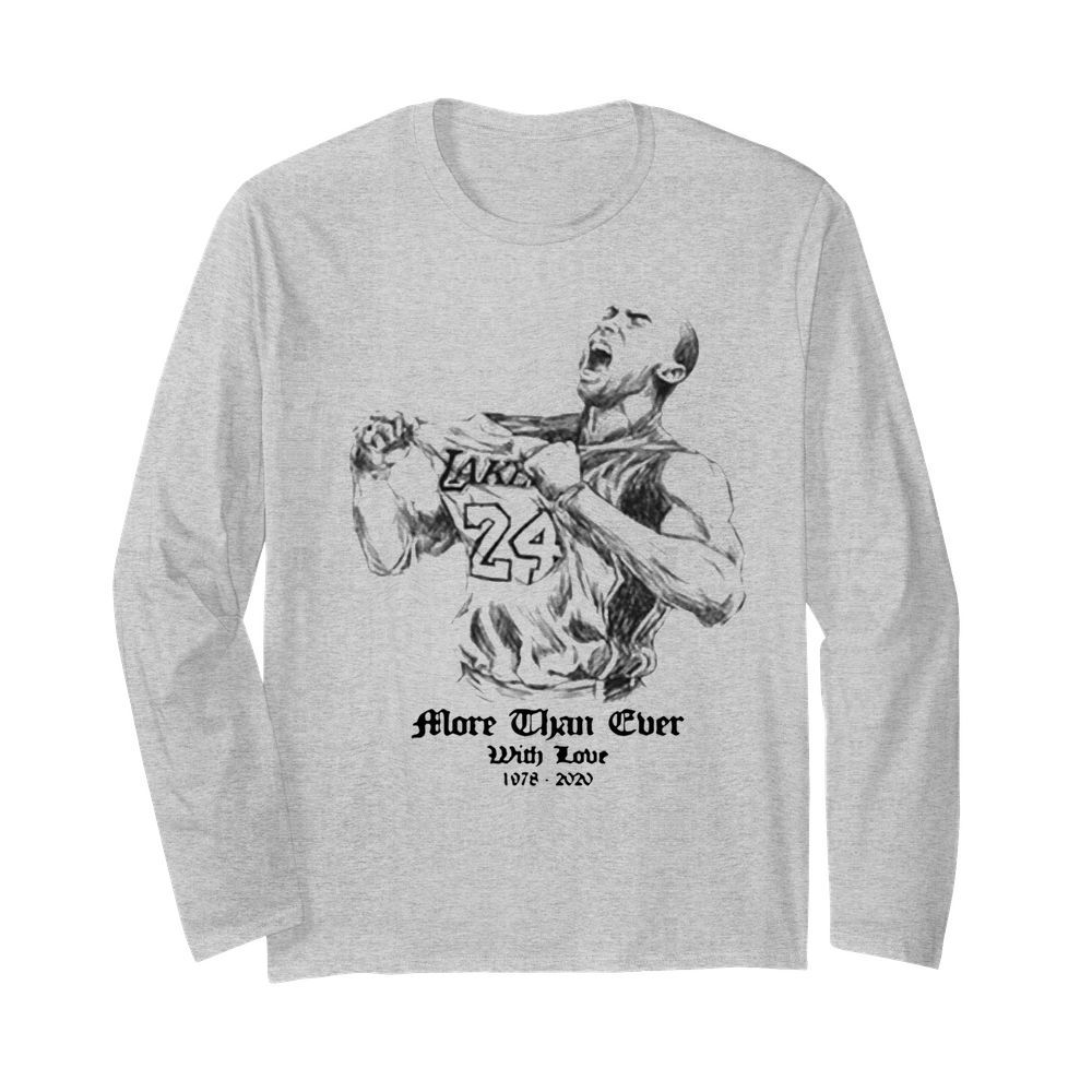 Kobe Bryant More Than Ever With Love 1978 2020  Long Sleeved T-shirt 