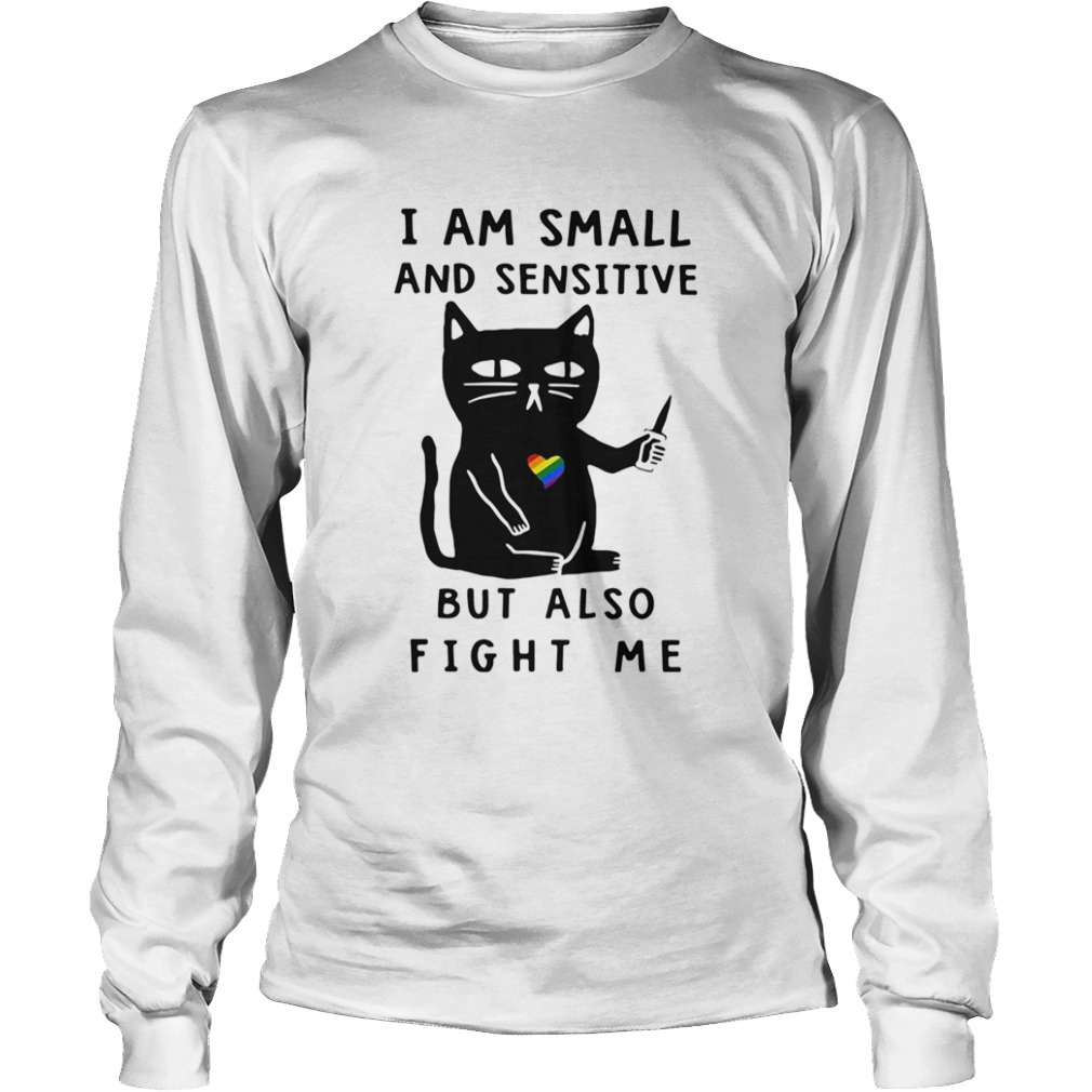 LGBT Cat I Am Small And Sensitive But Also Fight Me  Long Sleeve