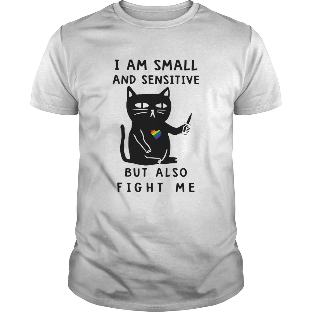 LGBT Cat I Am Small And Sensitive But Also Fight Me  Unisex