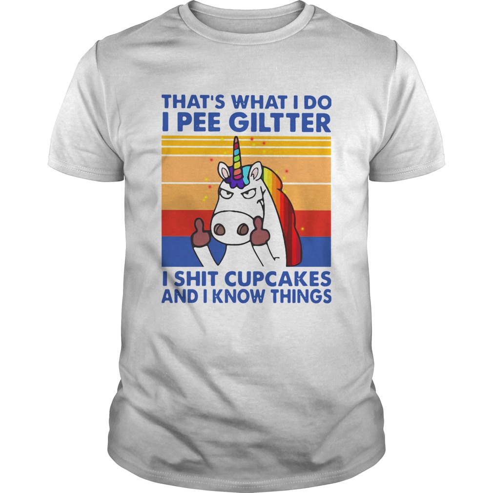 LGBT Unicorn Thats What I Do I Pee Glitter Shit Cupcakes And I Know Things Vintage  Unisex