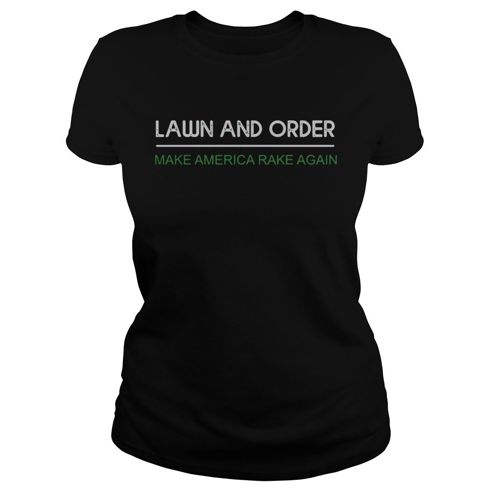 Lawn And Order Make America Rake Again  Classic Ladies