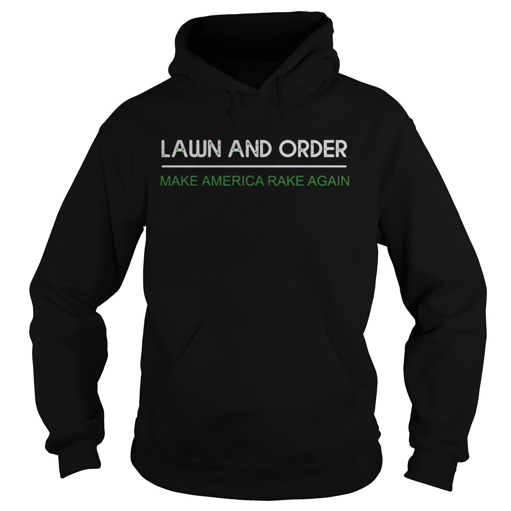 Lawn And Order Make America Rake Again  Hoodie