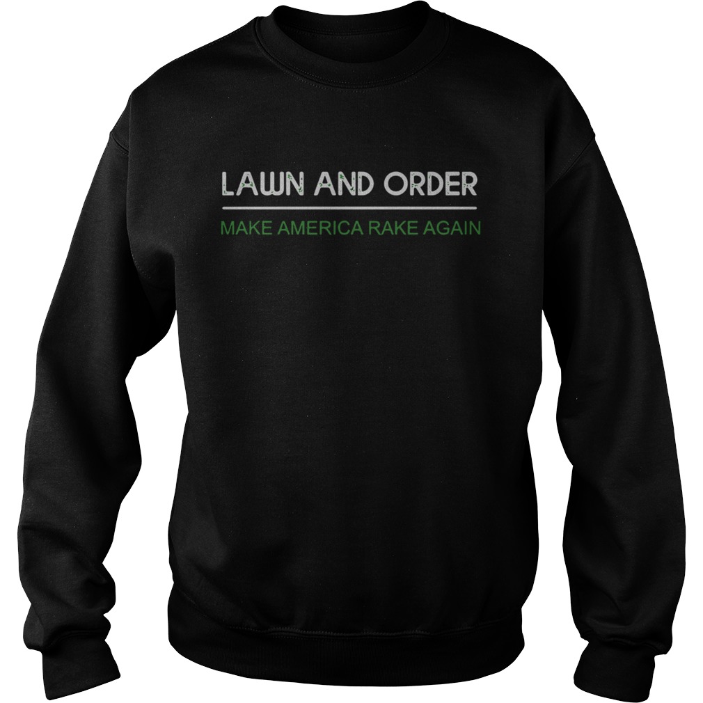 Lawn And Order Make America Rake Again  Sweatshirt