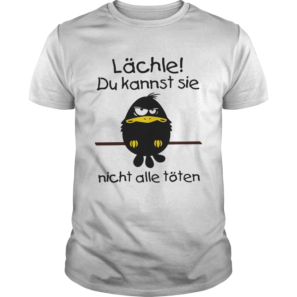 Lchle Du Kannst Sie Nicht Alle Tten shirt