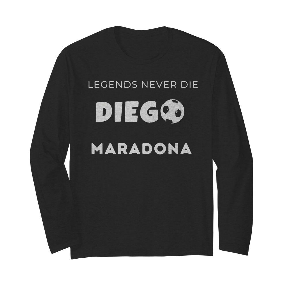 Legend Never Die Go Maradona  Long Sleeved T-shirt 