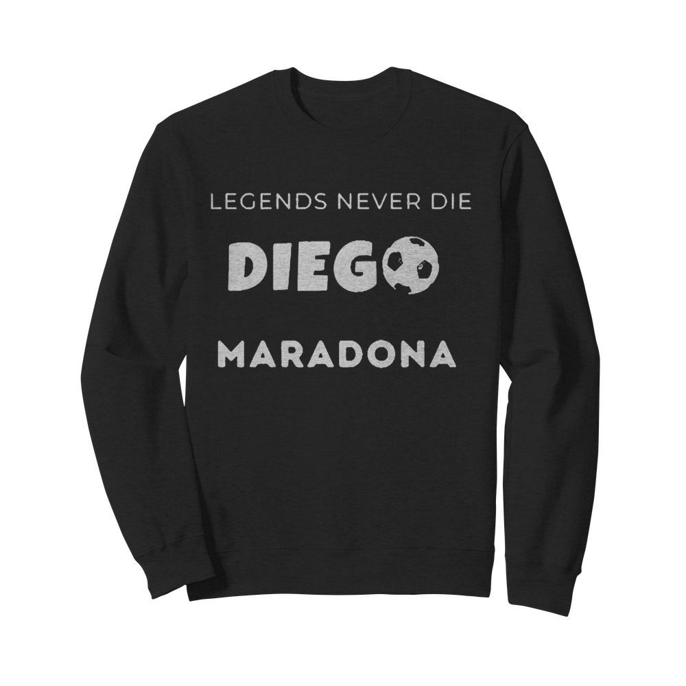 Legend Never Die Go Maradona  Unisex Sweatshirt