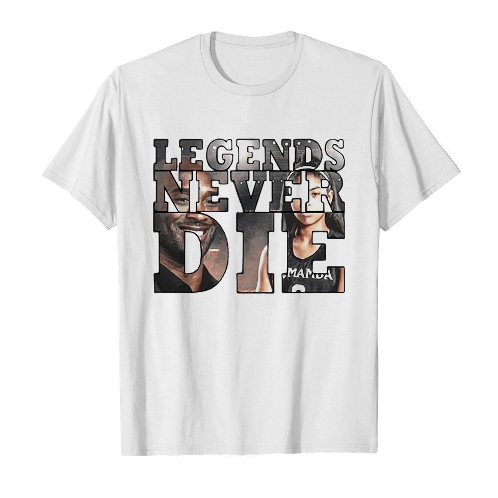 Legends Never Die RIP KOBE And GIGI Bryant shirt