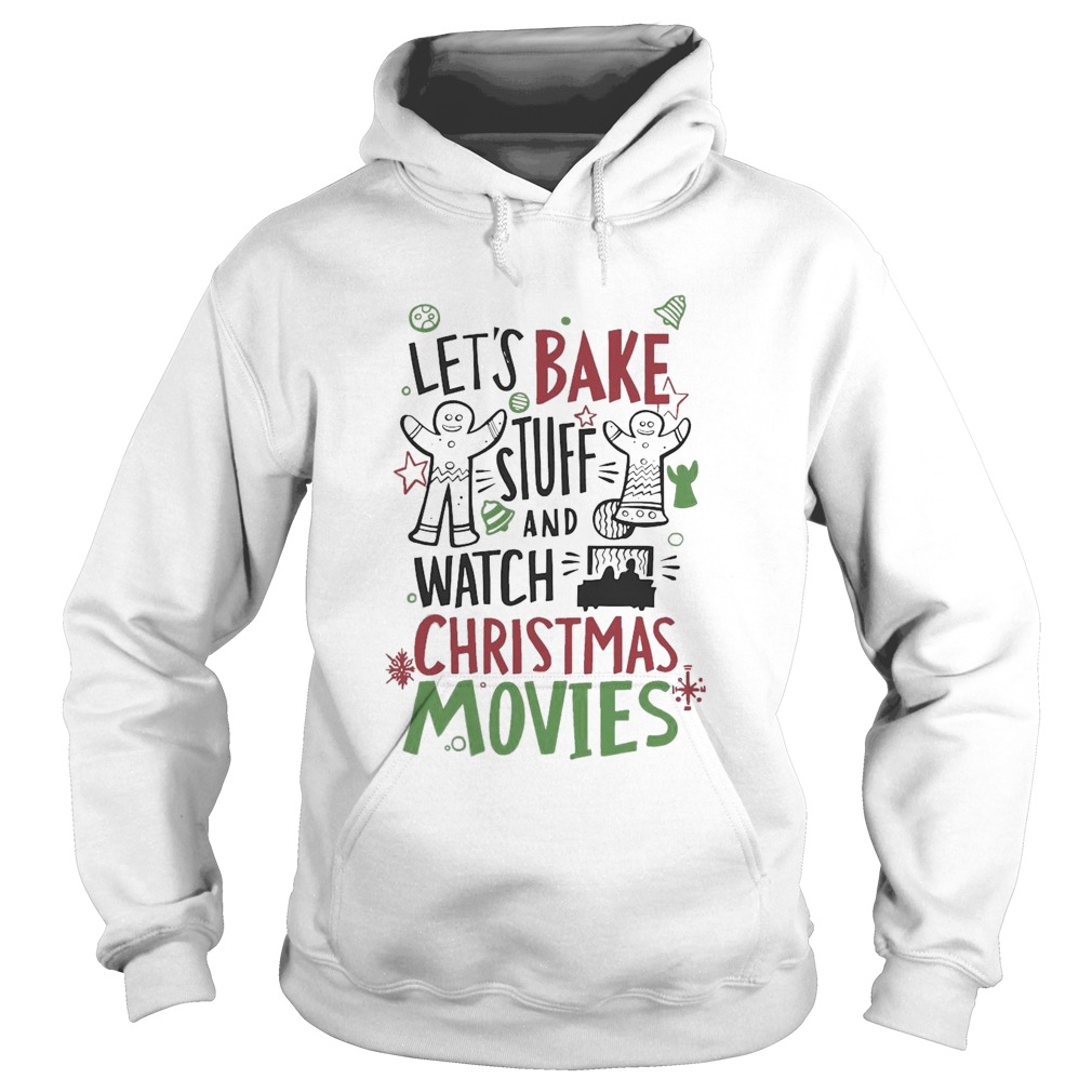 Lets Bake Stuff And Watch CHristmas Movies  Hoodie