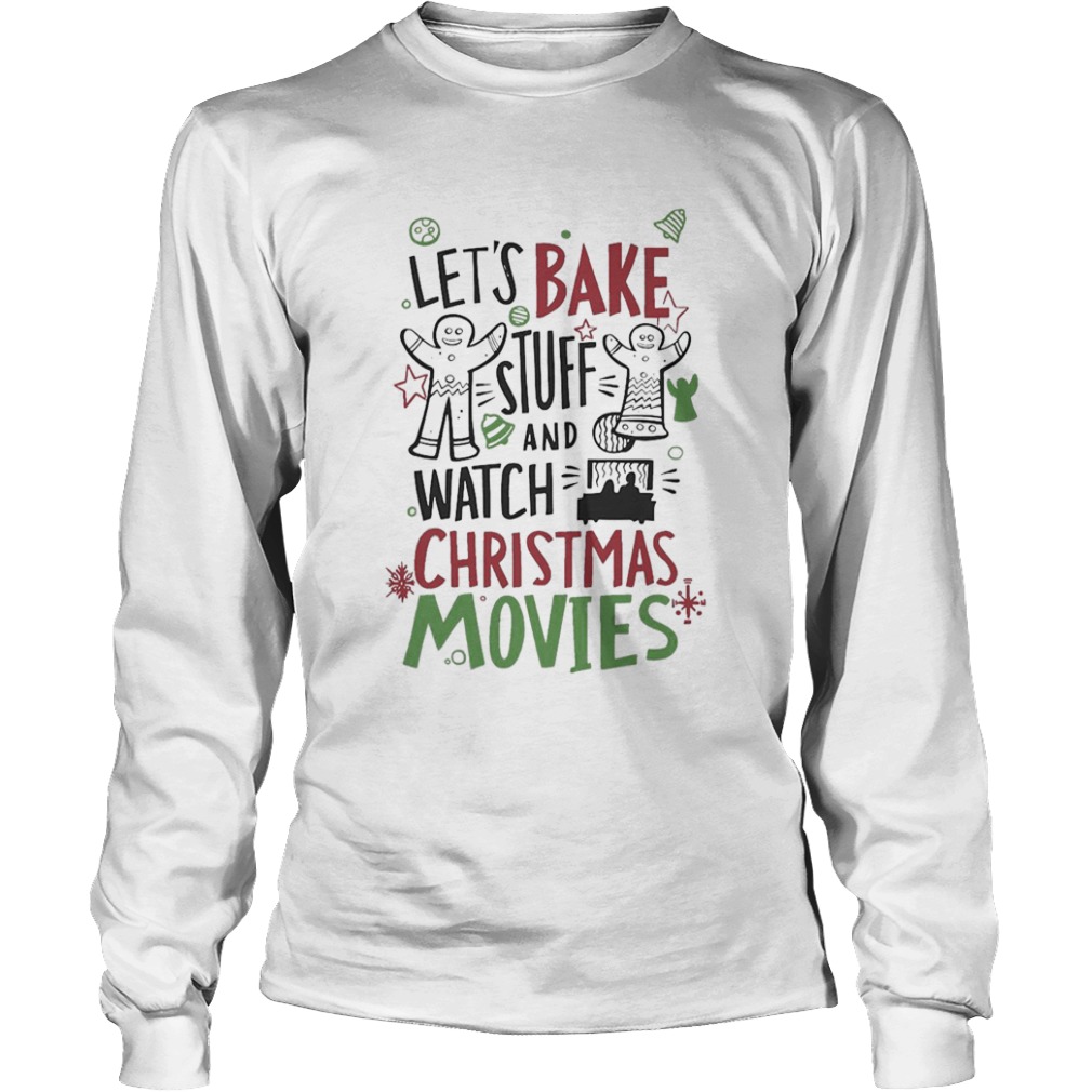 Lets Bake Stuff And Watch CHristmas Movies  Long Sleeve